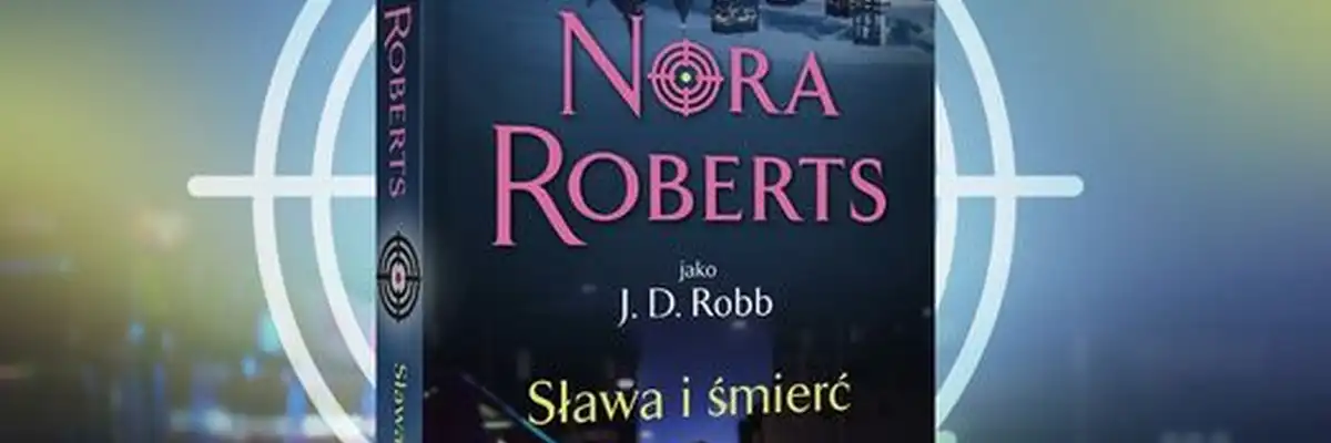 Nora Roberts - Sława i śmierć