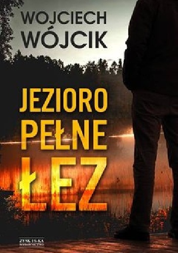 Okładka Jeziora pełnego łez Wojciecha Wójcika.