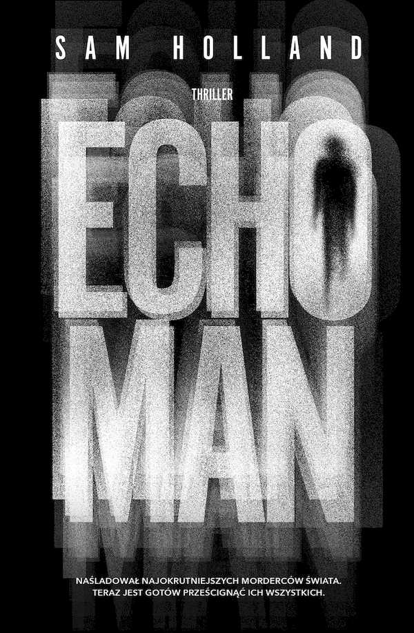 Zdjęcie okładki powieści Sam Holland Echo Man