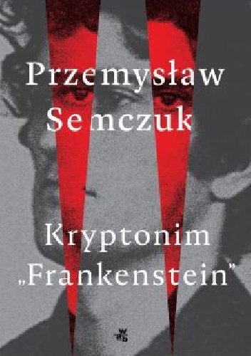 Okładka Kryptonimu Frankenstein Przemysława Semczuka.