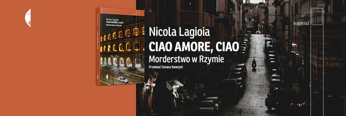 Nicola Lagioia, Ciao amore, ciao. Morderstwo w Rzymie