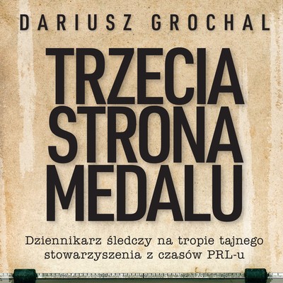 Zdjęcie okładki książki Dariusza Grochala Trzecia strona medalu