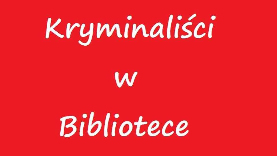 Kryminaliści w Bibliotece.