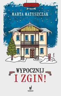 Marta Matyszczak, Wypocznij i zgiń
